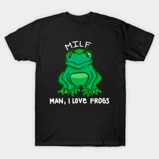 MILF Man I Love Frogs T-Shirt